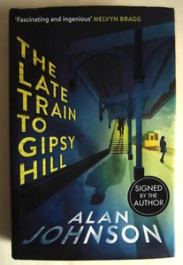ALAN JOHNSON / THE LATE TRAIN TO GIPSY HILL / 1st EDTN HDBK 2021 / SIGNED - Foto 1 di 6