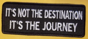 ITS NOT THE DESTINATION ITS THE JOURNEY Embroidered Patch 1.5x4" - Picture 1 of 2