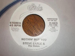 Steve Earle/The Dukes 45 Nothin But You PROMO EPIC - Picture 1 of 1