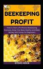 Beekeeping For Profit How To Start A Profitable Beekeeping Business Keep Your