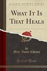 What It Is That Heals Classic Reprint, Mrs. Vance