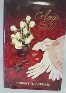 AMY'S GOLD: A NOVEL By Robert O Burgess - Hardcover *Excellent Condition* SIGNED - Picture 1 of 7