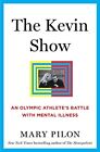 The Kevin Show: An Olympic Athletes Battle with Mental Illness by Mary Pilon