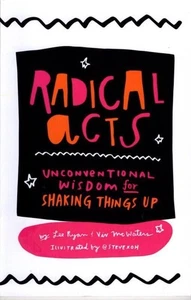 Radical Acts: Unconventional Wisdom for Shaking Things Up : Viv McWaters - Picture 1 of 2