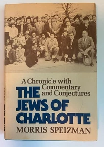 The Jews of Charlotte: A Chronicle w/ Commentary by Morris Speizman 1978 HC DJ - Picture 1 of 15