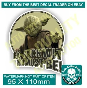 BIG FUCKWIT YOU MUST BE YODA DECAL STICKER FUNNY NOVELTY SCI FI DECAL STICKERS - Bild 1 von 1