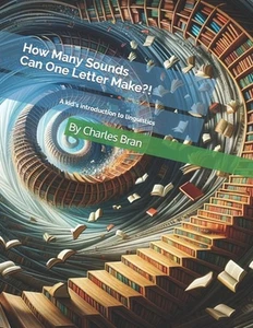 How Many Sounds Can One Letter Make?!: A Kid's Introduction To Linguistics by Ch - Picture 1 of 1