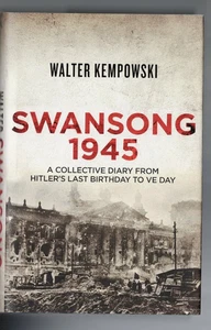MILITARY ,SWANSONG 1945 , HITLER'S LAST BIRTHDAY TO VE DAY , WALTER KEMPOWSKI - Picture 1 of 1