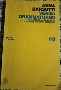 VERGA DRAMMATURGO Anna Barsotti LA NUOVA ITALIA Tra Commedia Borghese e teatro - Foto 1 di 1