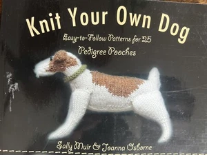 Knit Your Own Dog : Easy-To-Follow Patterns for 25 Pedigree Pooches by Joanna... - Picture 1 of 2