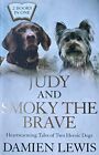 Judy and Smoky the Brave: A Dog in a Million: From Runaway Puppy to the Worlds M