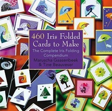 460 Iris Folded Cards to Make : The Complete Iris Folding Compendium by Tine...