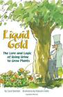 Liquid Gold The Lore And Logic Of Using Urine To Grow Plants