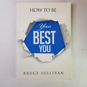 How To Be Your Best You Bruce Sullivan Self-Help Communication Skills 2016 - Bild 1 von 6