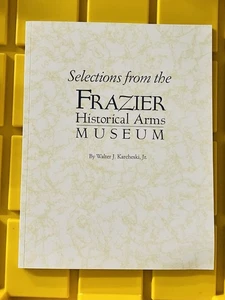 SELECTIONS FROM THE FRAZIER HISTORICAL ARMS MUSEUM BY WALTER J KARCHESKI JR - Picture 1 of 8