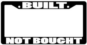 Black License Plate Frame "Built Not Bought" Auto Accessory Novelty Gifts - Picture 1 of 1