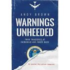 Warnings Unheeded: Twin Tragedies At Fairchild Air Forc - Paperback / Softback N