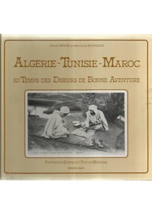 ALGERIE-TUNISIE- MAROC AUX BTEMPS DES DISEURS DE BONNES AVENTURES - Foto 1 di 1