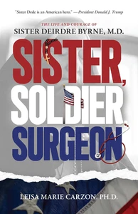 Sister, Soldier, Surgeon: the Life and Courage of Sister Deirdre Byrne, M.D. - Bild 1 von 1