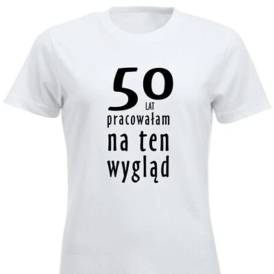 50 Lat Pracowałam Na Ten Wygląd 50 Urodzinowy Prezent Koszulka PL T-Shirt Polska - Bild 1 von 4