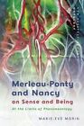 Marie-Eve Morin Merleau-Ponty And Nancy On Sense And Being (Paperback)
