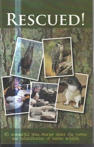 RESCUED , 43 TRUE STORIES ABOUT RESCUE OF NATIVE WILDLIFE , REHABILITATION - Picture 1 of 1