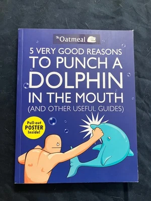 The Oatmeal Ser.: 5 Very Good Reasons to Punch a Dolphin in the Mouth SIGNED - Image 1 of 4