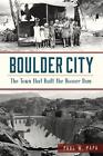 Boulder City: The Town That Built The Hoover Dam By Paul W. Papa (English) Paper