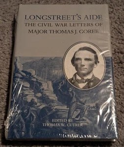Longstreet's Aide: The Civil War Letters Of Major Thomas J Goree Hardback Sealed - Imagen 1 de 6