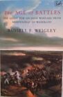 The Age of Battles: Quest for Decis..., Weigley, Russel