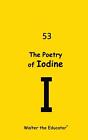 The Poetry of Iodine by Walter the Educator Paperback Book