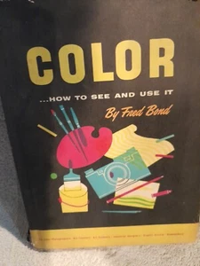 Color...How to See and Use it by Fred Bond 1954 First Edition Hardcover W Jacket - Picture 1 of 8
