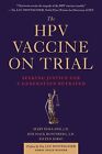 The Hpv Vaccine on Trial: Seeking Justice for a Generation Betrayed Holland, Mar