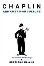 Chaplin and American Culture: The Evolution of a Star Image by Charles J Maland
