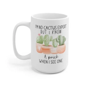 I'm No Cactus Expert But Know a Prick When I See One Coffee Mug 15oz - Picture 1 of 5