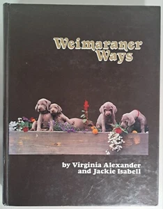 Weimaraner Ways by Virginia Alexander & Jackie Isabell - Signed Hardcover Book - Foto 1 di 9