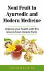 Anand Gupta  Noni Fruit In Ayurvedic And Modern Medicine