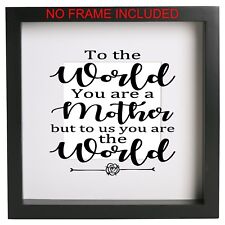 To the world you are a mother but to us me decal Box frame sticker only Ribba 