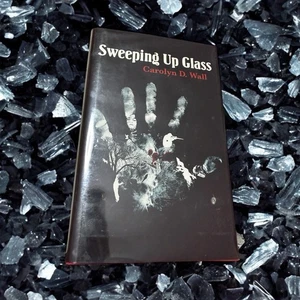 Sweeping up Glass by Carolyn D. Wall • 2008 1st Edition Hardcover & Signed - Picture 1 of 9