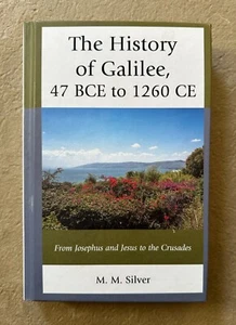 THE HISTORY OF GALILEE, 47 BCE to 1260 CE : M. M. Silver : 2021 Hardcover - Picture 1 of 7