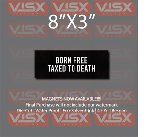 Born free taxed to death MAGNET Bumper Sticker funny politics government police - Imagen 1 de 1