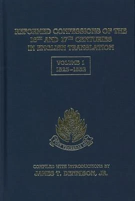 Reformed Confessions of the 16th and 17th Centuries in English Translation, Vol. 1 : 1523-1552 by James T. Dennison Jr. (2008, Hardcover)