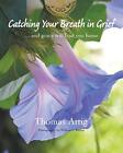 CATCHING YOUR BREATH IN GRIEF: ...AND GRACE WILL LEAD YOU By Thomas Attig *Mint*