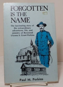 Forgotten Is the Name - Reverend Ulysses S Grant Perkins by Paul M Perkins -1985 - Picture 1 of 2