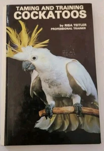 Taming and Training Cockatoos by Risa Teitler Hardcover 1988 Illustrated - Picture 1 of 2