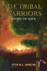 The Tribal Warriors: Story of Love by Peter M.G. Johnston Hardcover Book