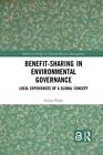 Benefit-Sharing In Environmental Governance: Local Experiences Of A Global Conce