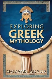 Exploring Greek Mythology: Your Introduction to Gods, Goddesses, and Legends by  - Picture 1 of 1