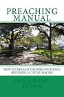 Preaching Manual : How to Preach the Bible Without Becoming a Total Wacko, Pa...
