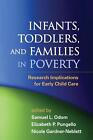 Infants, Toddlers, And Families In Poverty: Research Implications For Early Chil